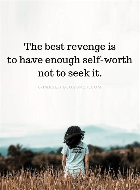 Revenge Quotes The best revenge is to have enough self-worth not to ...