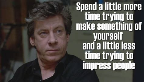 "spend a little more time trying to make something of yourself ...