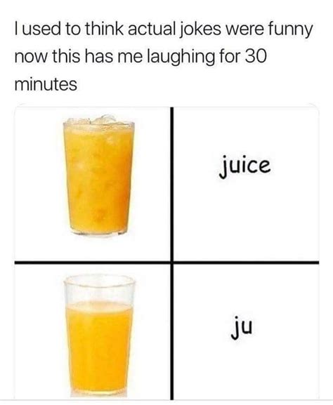 All this time I thought I was drinking juice - Meme Guy