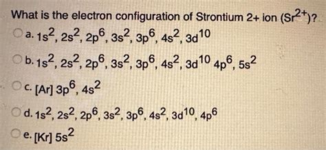 Solved What is the electron configuration of Strontium | Chegg.com