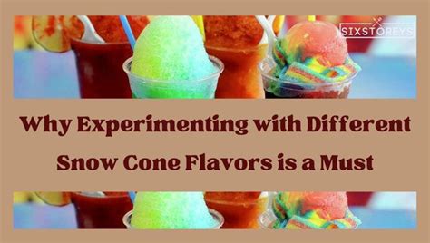 115 Best Snow Cone Flavors of 2024 [Fix Your Flavor FOMO]