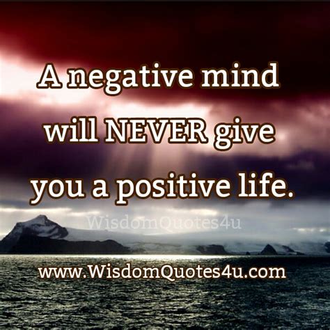 A negative mind will never give you a positive life - Wisdom Quotes