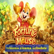 trinoma cinema schedule