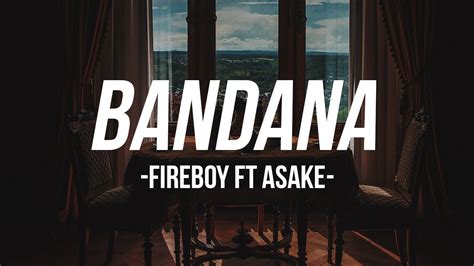 Bandana - Fireboy Ft Asake ( lyrics ) - YouTube