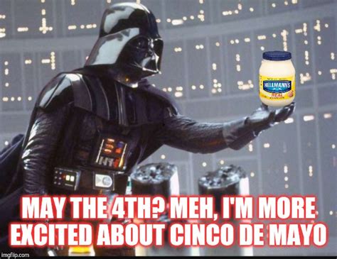 Happy Star Wars Day and Cinco De Mayo! - Imgflip