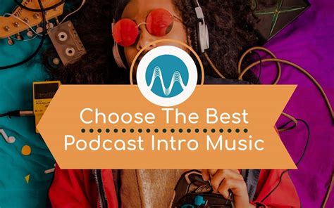 How To Choose The Best Podcast Intro Music?