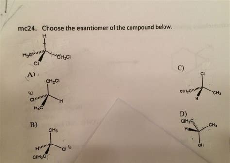 Solved Choose the enantiomer of the compound below. | Chegg.com