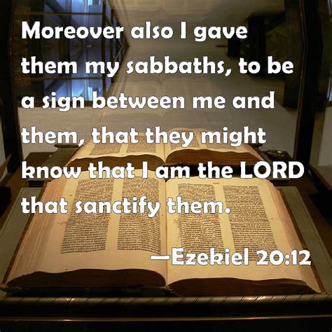 Ezekiel 20:12 Moreover also I gave them my sabbaths, to be a sign ...