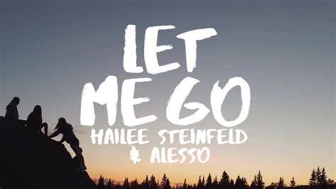 Hailee Steinfeld & Alesso - Let Me Go (Lyrics) ft Florida Georgia Line ...