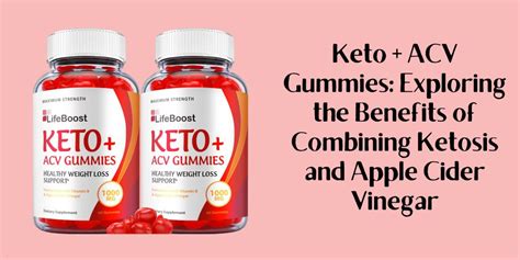 Keto + ACV Gummies: Exploring the Benefits of Combining Ketosis and ...