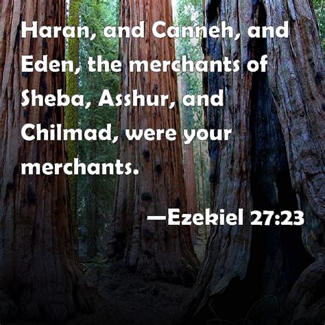 Ezekiel 27:23 Haran, and Canneh, and Eden, the merchants of Sheba ...