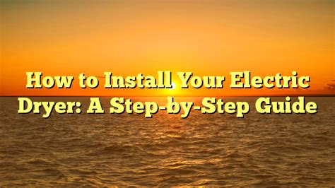 How to Install Your Electric Dryer: A Step-by-Step Guide - Electric ...