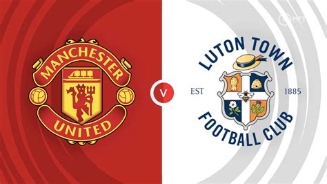 Manchester United vs Luton Town Prediction and Betting Tips