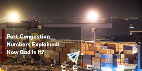 Port Congestion Numbers Explained: How Bad Is It? - Land, Sea, & Air ...