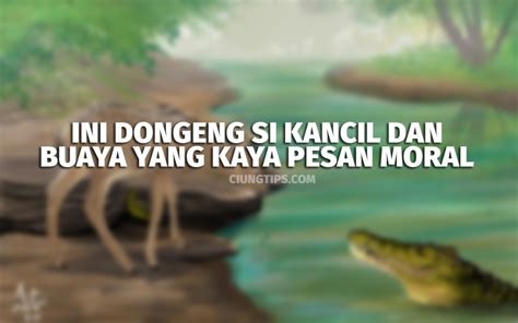 Ini Dongeng Si Kancil Dan Buaya Yang Kaya Pesan Moral | Ciungtips™