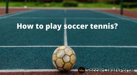 How to play soccer tennis? Here are the rules!