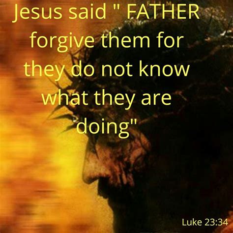 Luke 23:34 | Father forgive them, Jesus quotes, Forgiveness