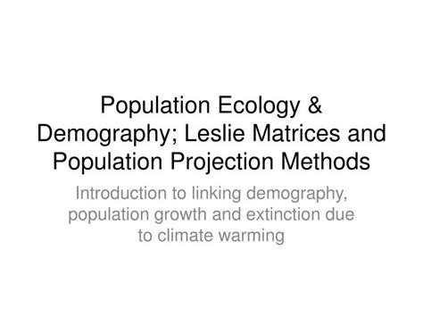 PPT - Population Ecology & Demography; Leslie Matrices and Population ...