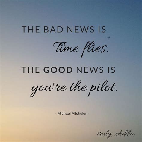 The bad news is time flies. The good news is you’re the pilot. | Time ...