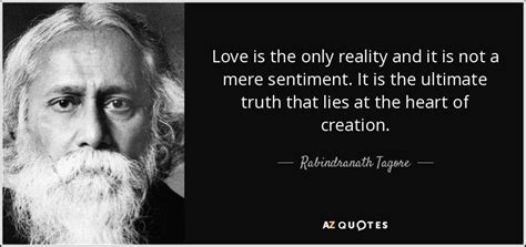 Rabindranath Tagore quote: Love is the only reality and it is not a...