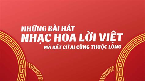 Top 10 bài hát nhạc Hoa lời Việt 2021 được yêu thích nhất