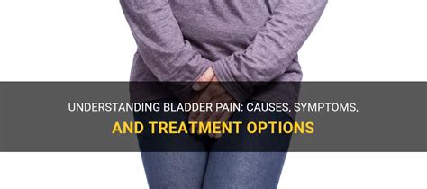 Understanding Bladder Pain: Causes, Symptoms, And Treatment Options ...