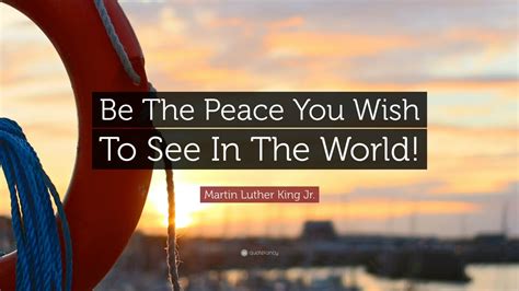 Martin Luther King Jr. Quote: “Be The Peace You Wish To See In The ...