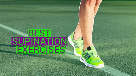 5 Definitive Supination Exercises To Improve Foot Position