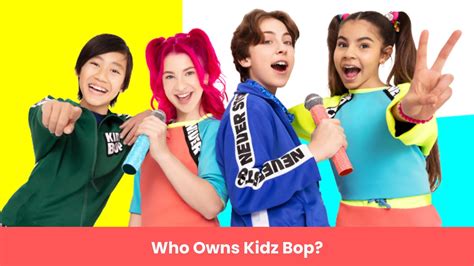 Who Owns Kidz Bop 2023? Meet the Owners and CEO Behind the Sensational ...