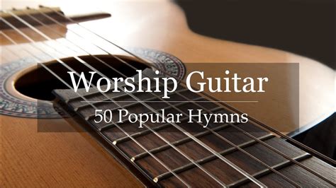 Worship Guitar - Top 50 Hymns of All Time - Instrumental Gospel Music ...