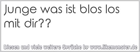 Junge was ist blos los mit dir?? | Tolle Sprüche und Zitate auf www ...