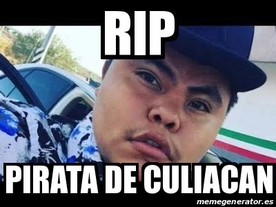 Meme Personalizado - RIP PIRATA DE CULIACAN - 28335905