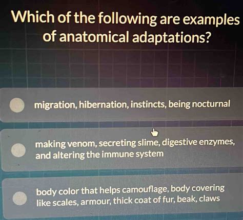 Solved: Which of the following are examples of anatomical adaptations ...