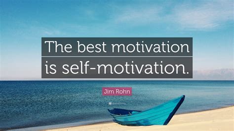 Jim Rohn Quote: “The best motivation is self-motivation.” (12 ...