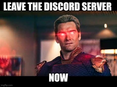 Leave the discord server now - Imgflip