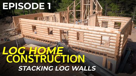 Episode #1 Log Home Construction - Stacking Log Walls, Framing ...