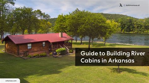 The Ultimate Guide to Building River Cabins in Arkansas