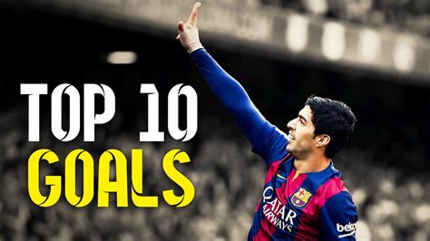 Luis Suarez-Top 10 Goals Ever - YouTube