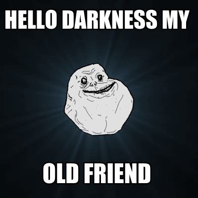 Meme Creator - hello darkness my old friend