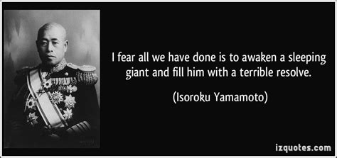 A quote from a Japanese general after the attack on Pearl Harbor... Don ...