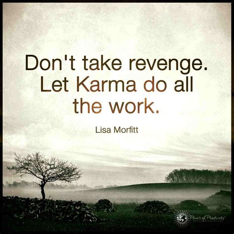 Let karma do all the work. Don't Take Revenge. - 101 QUOTES