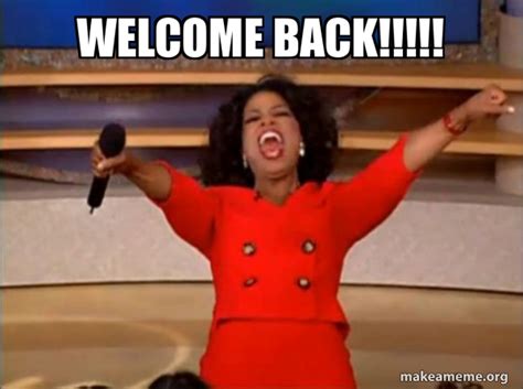 Welcome Back!!!!! - Oprah Winfrey - You Get a Car Meme Generator