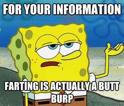 For Your Information Farting is actually a butt burp - Tough Spongebob ...