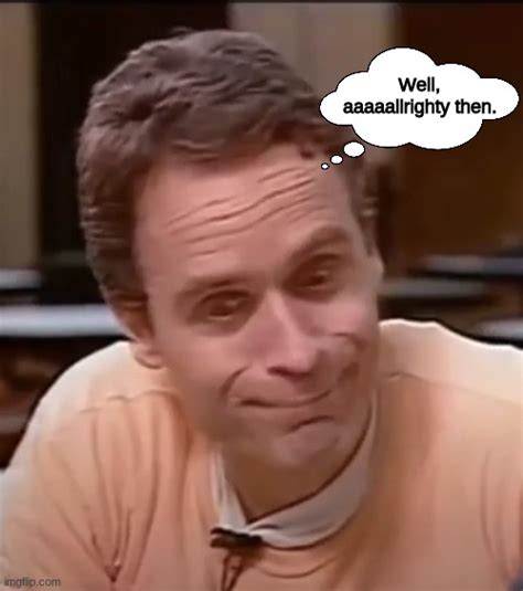 ted bundy Memes - Imgflip