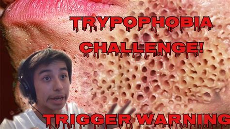 TRYPOPHOBIA CHALLENGE!! *Trigger Warning* - YouTube