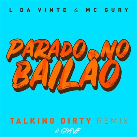 Stream MC L Da Vinte e MC Gury - Parado no Bailão (Talking Dirty Remix ...