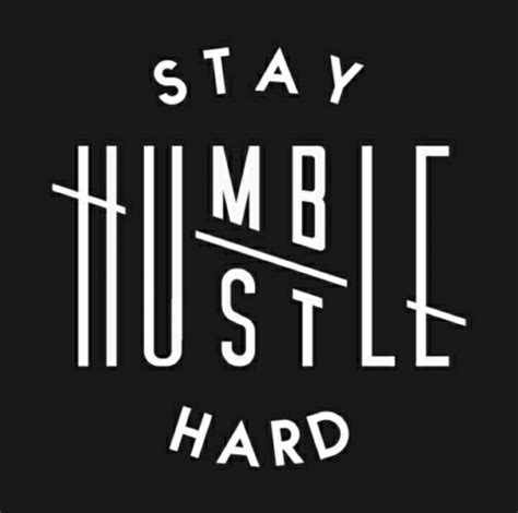 Stay Humble Hustle Hard Hustle Quotes, Me Quotes, Motivational Quotes ...