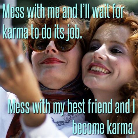 Thelma & Louise - karma | Friends quotes, Louise quotes, Best friend quotes