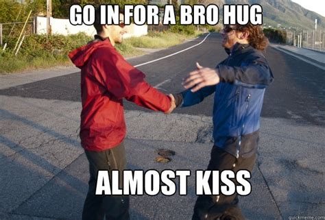 Go in for a bro hug almost kiss - Bro hug mishap - quickmeme