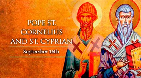 St. Cornelius, Pope, Martyr and St. Cyprian, Bishop, Martyr